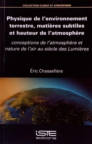 Physique de l'environnement terrestre, matières subtiles et hauteur de l'atmosphère: conceptions de l'atmosphère et nature de l'air au siècle des Lumières