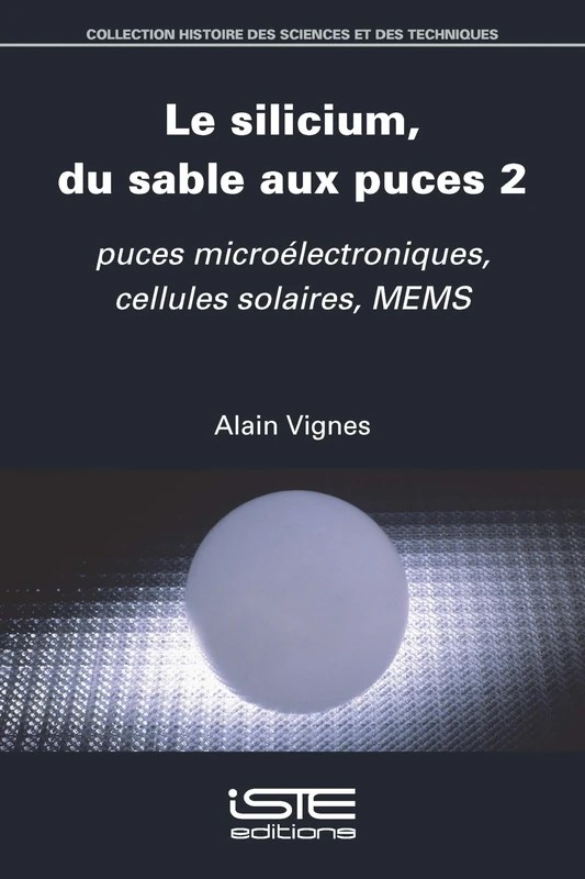 Le Silicium, Du Sable Aux Puces 2: Puces Microã(c)Lectroniques, Cellules Solaires, Mems: Tome 2, Puces microélectroniques, cellules solaires, MEMS
