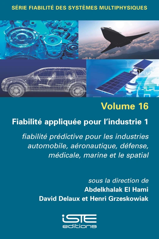 Fiabilitã(c) Appliquã(c)E Pour l'Industrie 1: Fiabilitã(c) Prã(c)Dictive Pour Les Industries Automobile, Aã(c)Ronautique, Dã(c)Fense, Mã(c)Dicale, ... défense, médicale, marine et le spatial