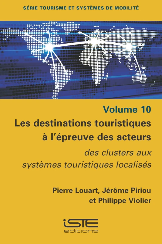 Les Destinations Touristiques Ã l'Ã(c)Preuve Des Acteurs: Des Clusters Aux Systèmes Touristiques Localisã(c)S: Des clusters aux systèmes touristiques localisés