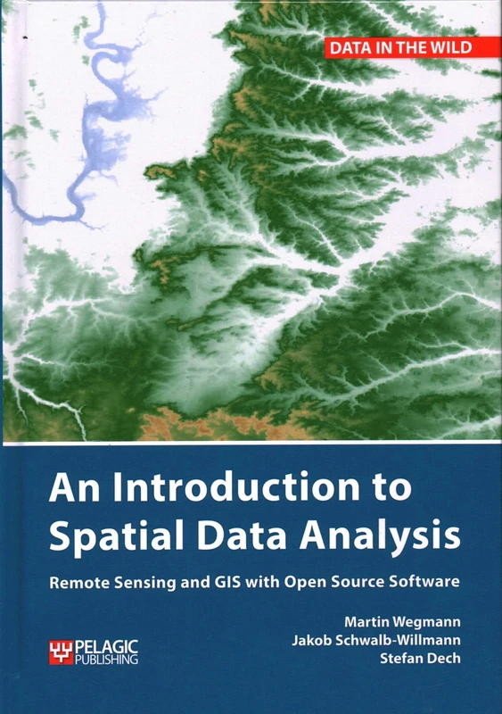 An Introduction to Spatial Data Analysis: Remote Sensing and GIS with Open Source Software (Data in the Wild)