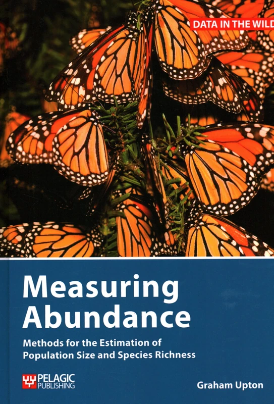 Measuring Abundance: Methods for the Estimation of Population Size and Species Richness (Data in the Wild)