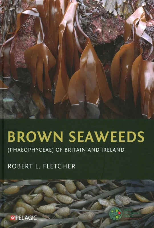 Brown Seaweeds (Phaeophyceae) of Britain and Ireland (Seaweeds of the British Isles)