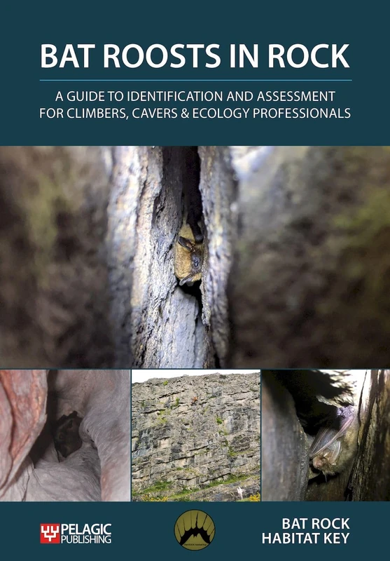 Bat Roosts in Rock: A Guide to Identification and Assessment for Climbers, Cavers & Ecology Professionals (Bat Biology and Conservation)