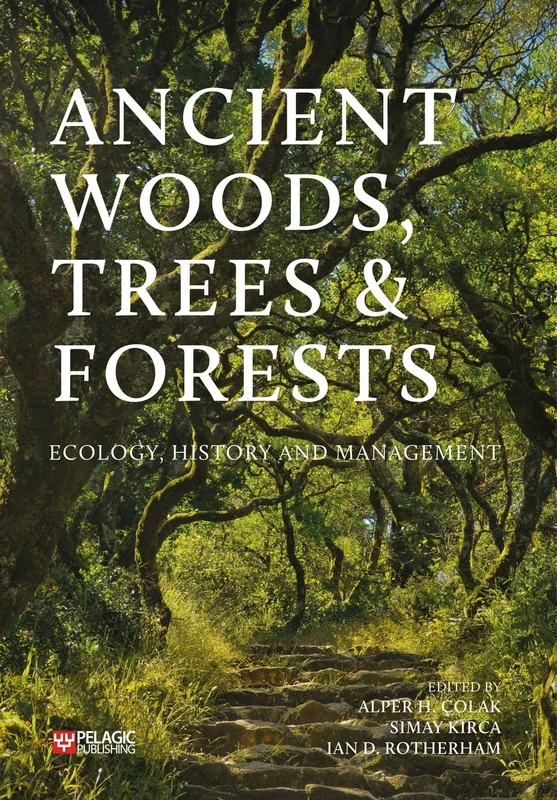 Ancient Woods, Trees and Forests: Ecology, History and Management. Featuring original contributions from Oliver Rackham, George Peterken, Elisabeth ... Jones and many other experts in the field.