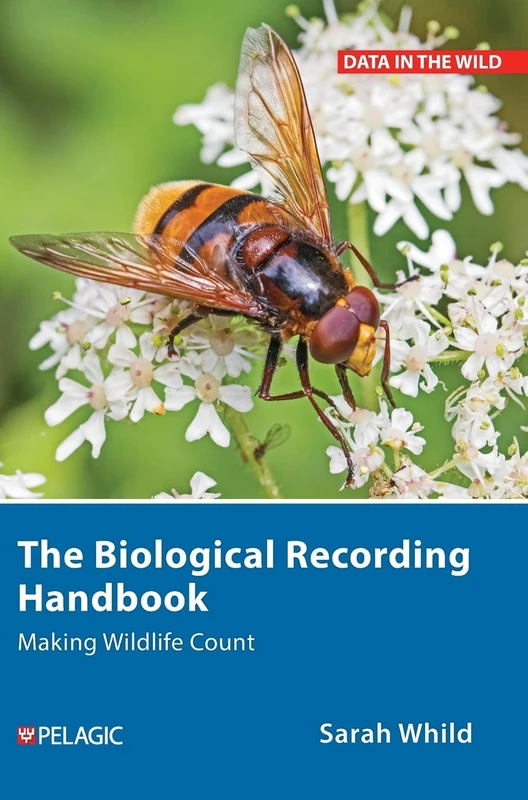 The Biological Recording Handbook: Making Wildlife Count (Data in the Wild)
