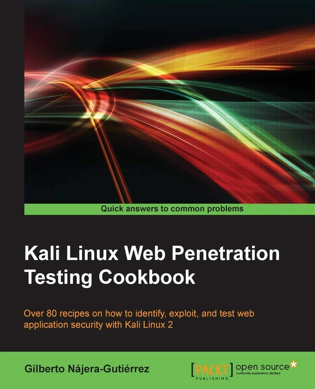 Kali Linux Web Penetration Testing Cookbook: Over 80 recipes on how to identify, exploit, and test web application security with Kali Linux 2