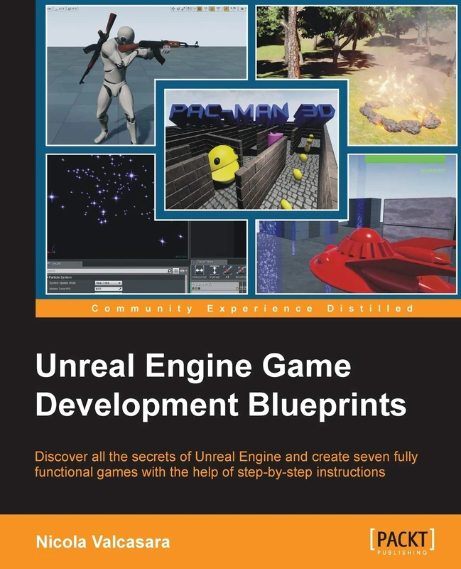 Unreal Engine Game Development Blueprints: Discover all the secrets of Unreal Engine and create seven fully functional games with the help of step-by-step instructions - Image 1