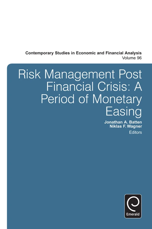 Risk Management Post Financial Crisis: A Period of Monetary Easing: 96 (Contemporary Studies in Economic and Financial Analysis, 96)