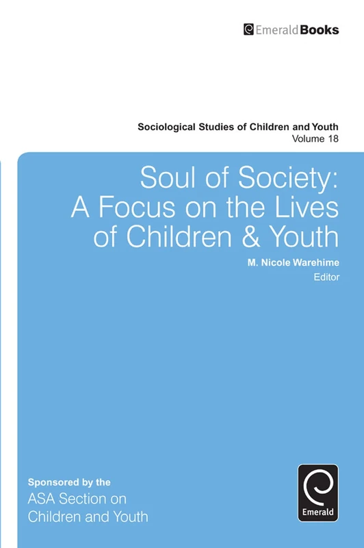 Soul of Society: A Focus on the Lives of Children & Youth: 18 (Sociological Studies of Children and Youth, 18)
