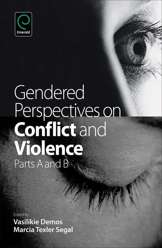 Gendered Perspectives on Conflict and Violence: 18, Part A & B (Advances in Gender Research, 18, Part A & B)