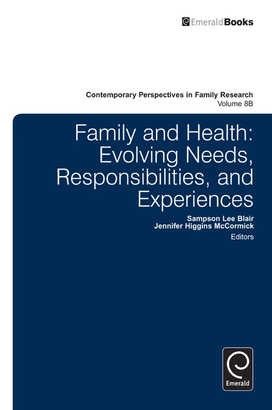 Family and Health: Evolving Needs, Responsibilities, and Experiences: 8, Part B (Contemporary Perspectives in Family Research, 8, Part B)
