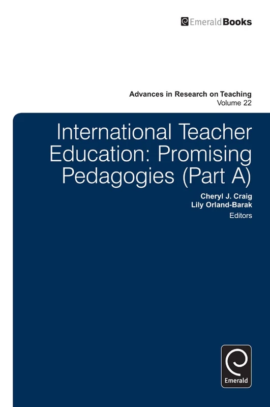International Teacher Education: Promising Pedagogies: 22, Part A (Advances in Research on Teaching, 22, Part A)