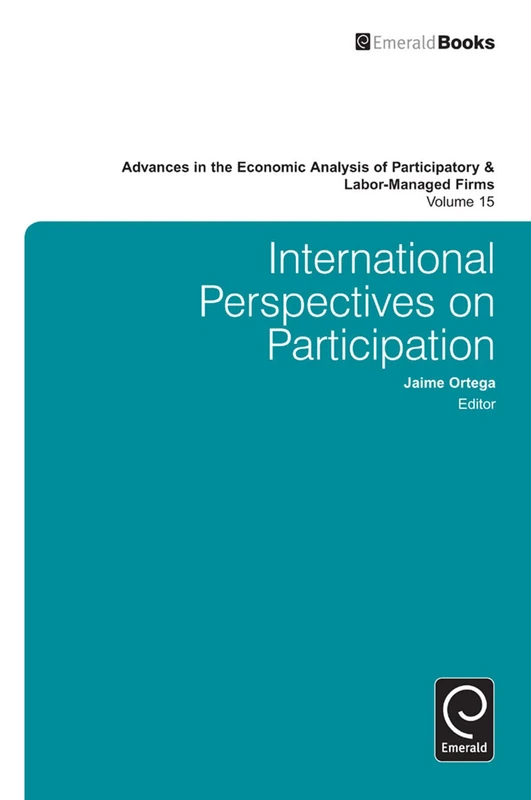 International Perspectives on Participation: 15 (Advances in the Economic Analysis of Participatory & Labor-Managed Firms, 15)