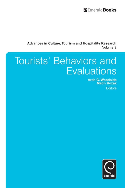 Tourists’ Behaviors and Evaluations: 9 (Advances in Culture, Tourism and Hospitality Research, 9)