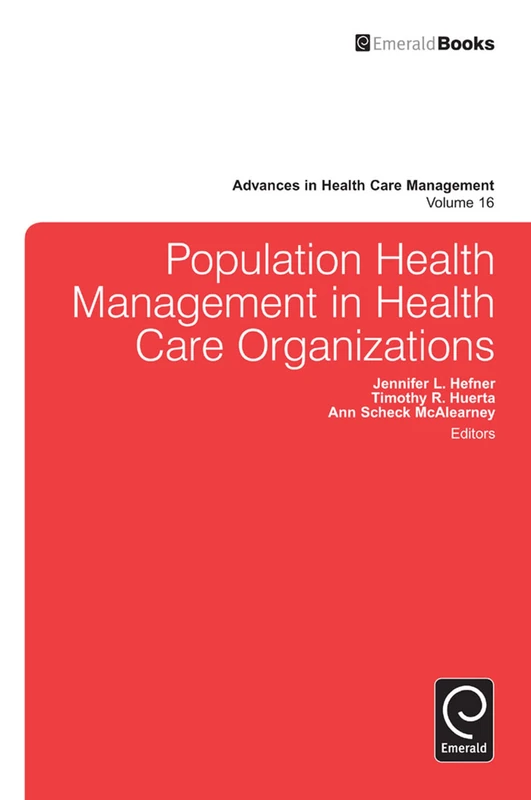 Population Health Management in Health Care Organizations: 16 (Advances in Health Care Management, 16)