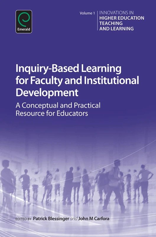 Inquiry-Based Learning for Faculty and Institutional Development: A Conceptual and Practical Resource for Educators: 1 (Innovations in Higher Education Teaching and Learning, 1)