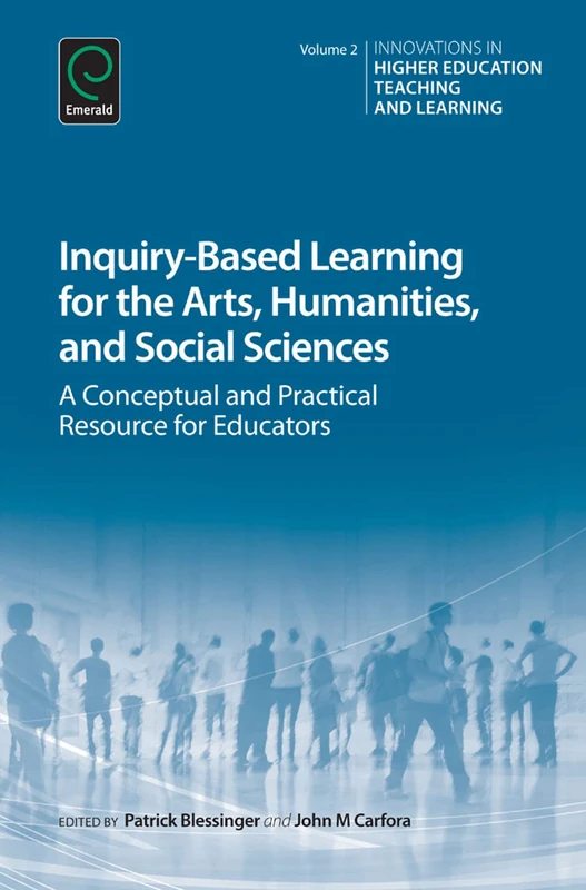Inquiry-Based Learning for the Arts, Humanities and Social Sciences: A Conceptual and Practical Resource for Educators: 2 (Innovations in Higher Education Teaching and Learning, 2)