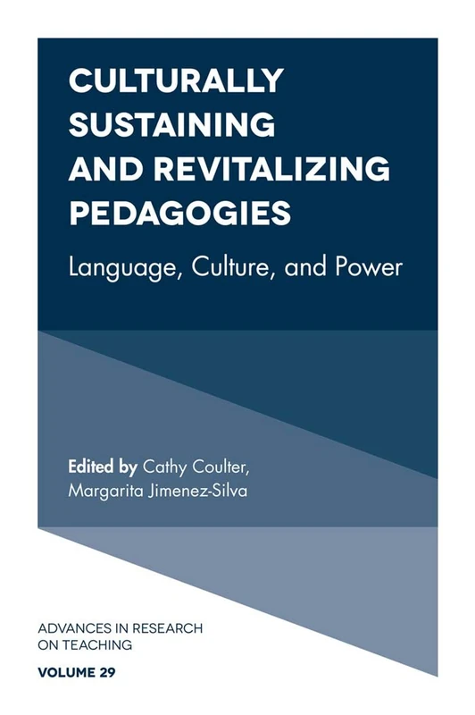 Culturally Sustaining and Revitalizing Pedagogies: Language, Culture, and Power: 29 (Advances in Research on Teaching, 29)