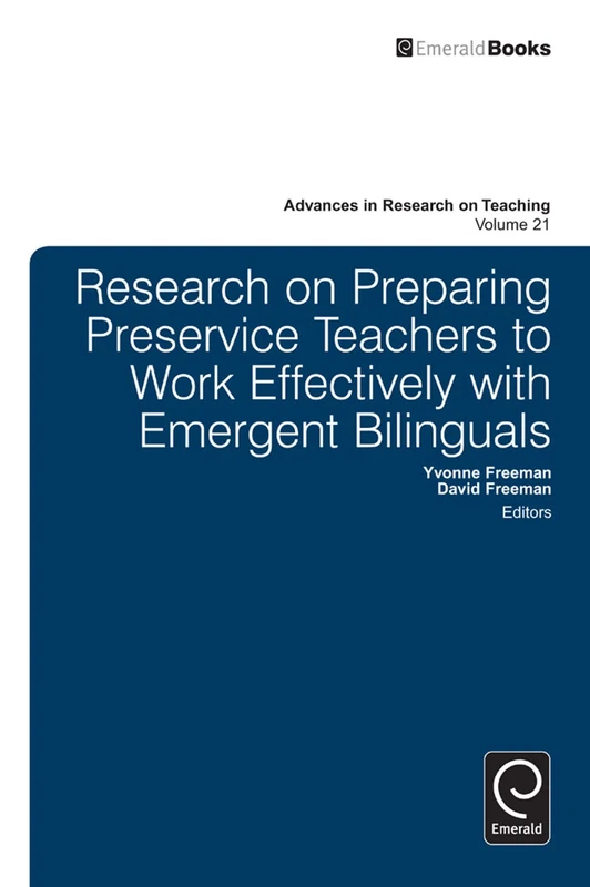 Research on Preparing Preservice Teachers to Work Effectively with Emergent Bilinguals: 21 (Advances in Research on Teaching, 21)