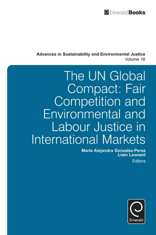 The UN Global Compact: Fair Competition and Environmental and Labour Justice in International Markets: 16 (Advances in Sustainability and Environmental Justice, 16) - Image 1