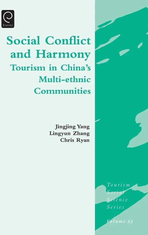 Social Conflict and Harmony: Tourism in China's Multi-ethnic Communities: 23 (Tourism Social Science Series, 23)