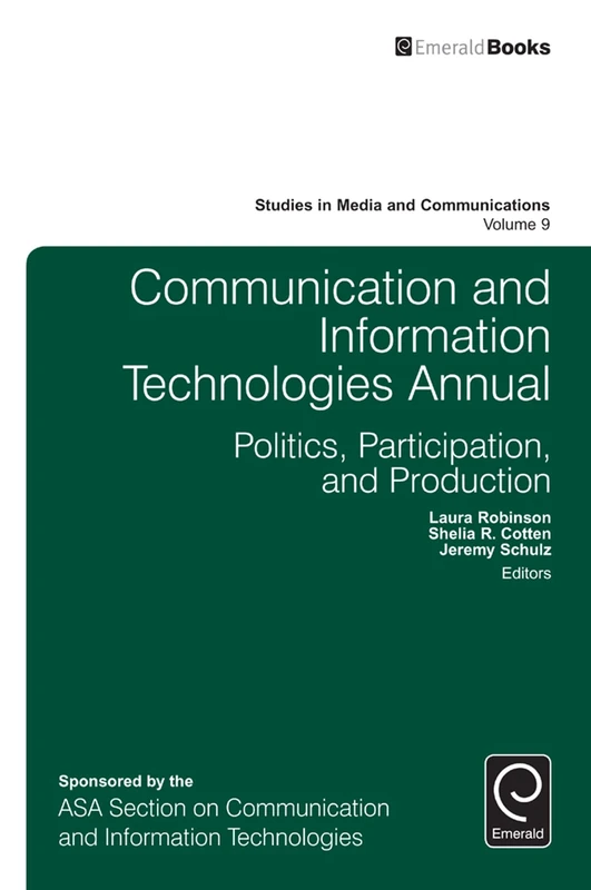 Communication and Information Technologies Annual: Politics, Participation, and Production: 9 (Studies in Media and Communications, 9)