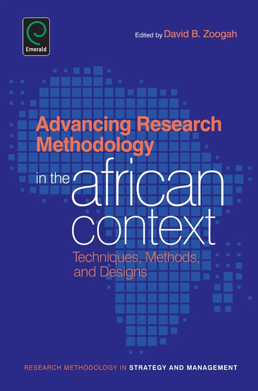 Advancing Research Methodology in the African Context: Techniques, Methods, and Designs: 10 (Research Methodology in Strategy and Management, 10)
