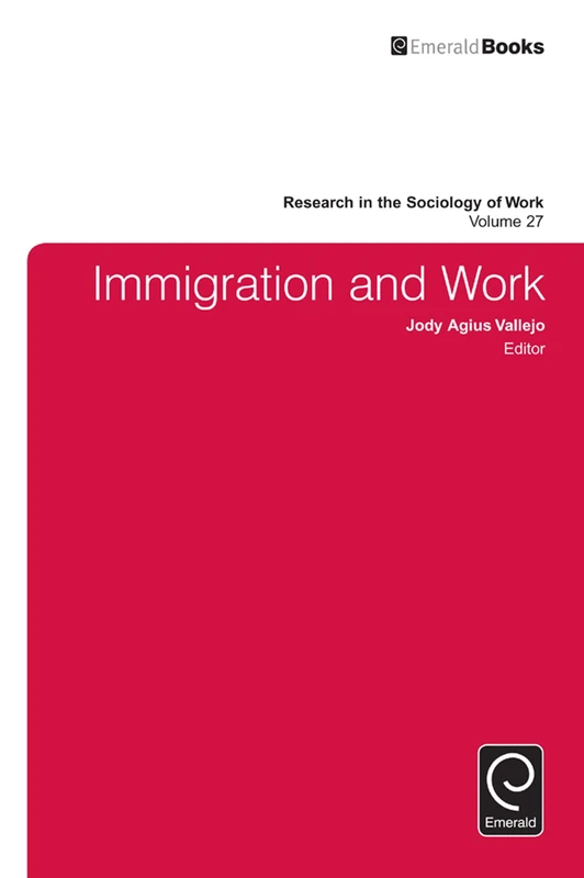 Immigration and Work: 27 (Research in the Sociology of Work, 27)