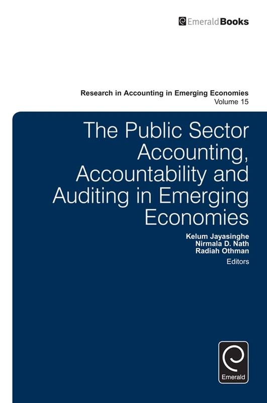 The Public Sector Accounting, Accountability and Auditing in Emerging Economies’: 15 (Research in Accounting in Emerging Economies, 15)