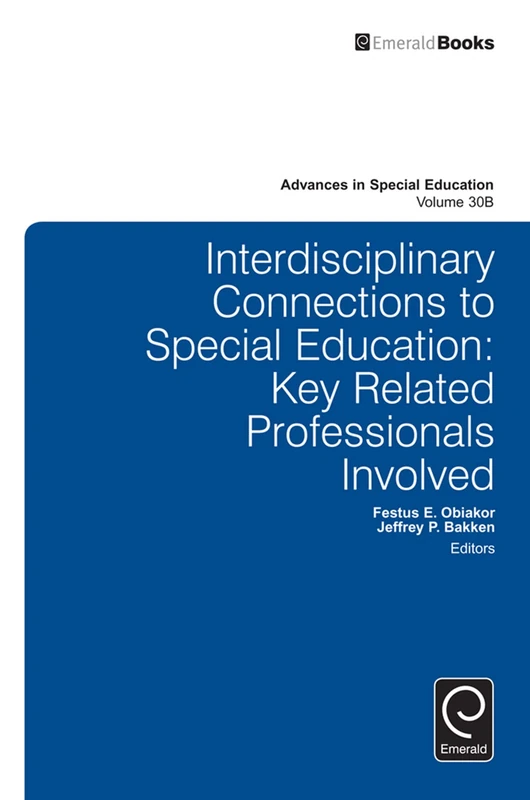 Interdisciplinary Connections to Special Education: Key Related Professionals Involved: 30, Part B (Advances in Special Education, 30, Part B)