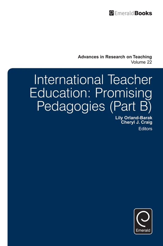 International Teacher Education: Promising Pedagogies: 22, Part B (Advances in Research on Teaching, 22, Part B)