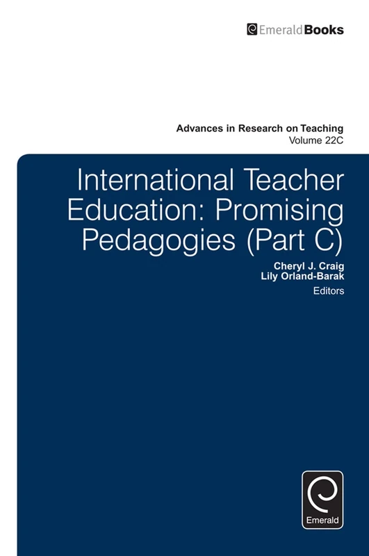International Teacher Education: Promising Pedagogies: 22, Part C (Advances in Research on Teaching, 22, Part C)