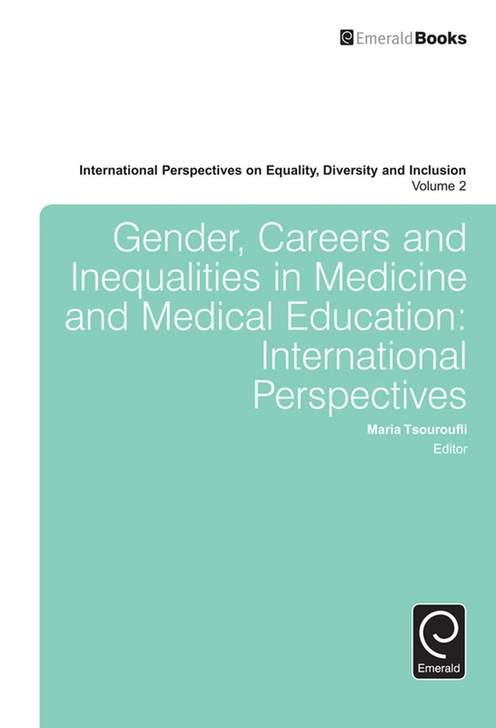 Gender, Careers and Inequalities in Medicine and Medical Education: International Perspectives: 2 (International Perspectives on Equality, Diversity and Inclusion, 2)