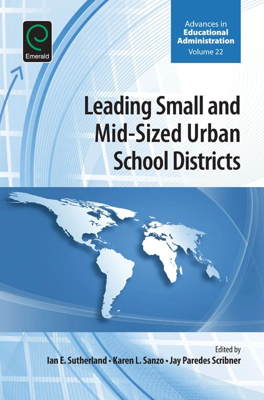 Leading Small and Mid-Sized Urban School Districts: 22 (Advances in Educational Administration, 22)