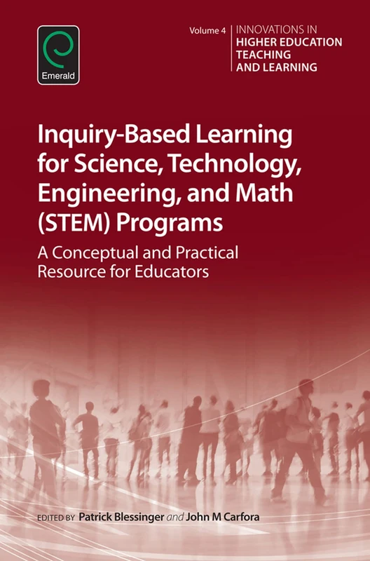 Inquiry-Based Learning for Science, Technology, Engineering, and Math (STEM) Programs: A Conceptual and Practical Resource for Educators: 4 (Innovations in Higher Education Teaching and Learning, 4)
