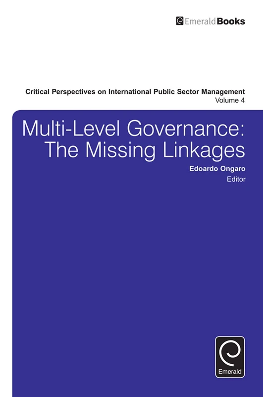 Multi-Level Governance: The Missing Linkages: 4 (Critical Perspectives on International Public Sector Management, 4)