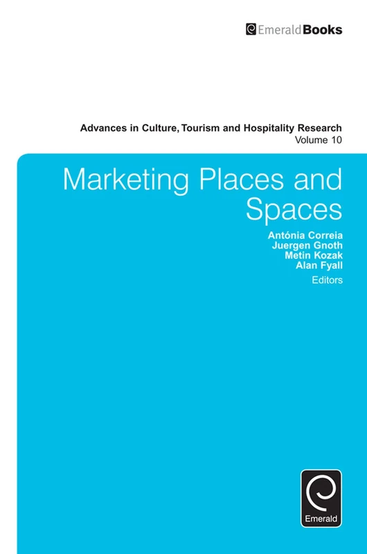 Marketing Places and Spaces: 10 (Advances in Culture, Tourism and Hospitality Research, 10)