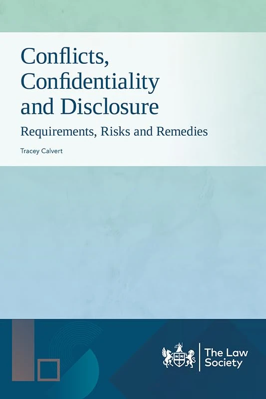 Conflicts, Confidentiality and Disclosure: Requirements, Risks and Remedies