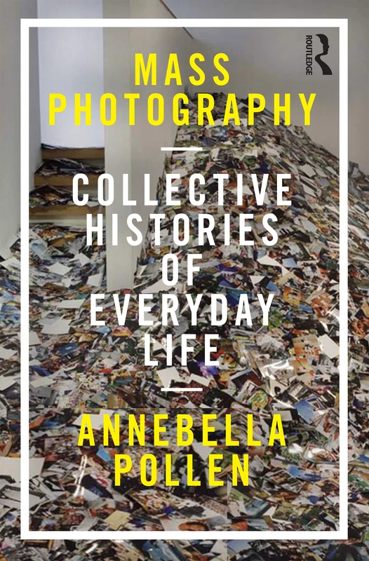 Mass Photography: Collective Histories of Everyday Life (International Library of Visual Culture)