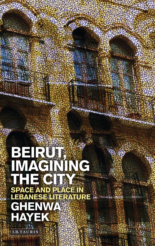 Beirut, Imagining the City: Space and Place in Lebanese Literature (Written Culture and Identity)