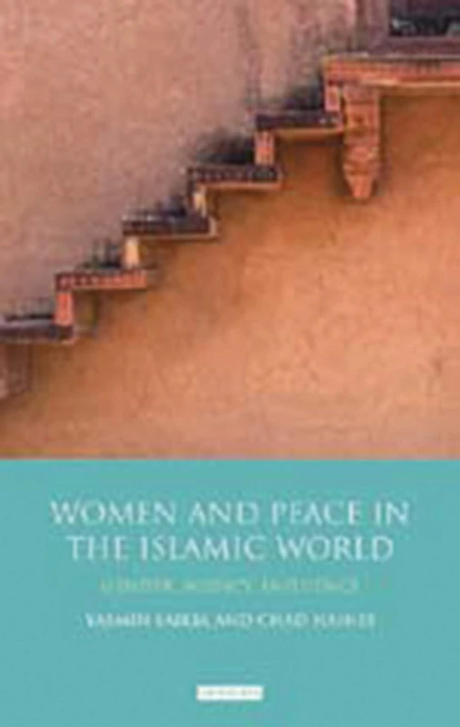 Women and Peace in the Islamic World: Gender, Agency and Influence (Library of Modern Middle East Studies)