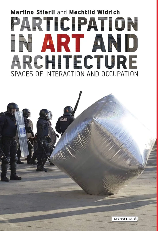 Participation in Art and Architecture (International Library of Visual Culture): Spaces of Interaction and Occupation
