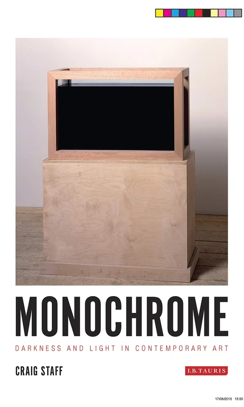 Monochrome: Darkness and Light in Contemporary Art (International Library of Modern and Contemporary Art)