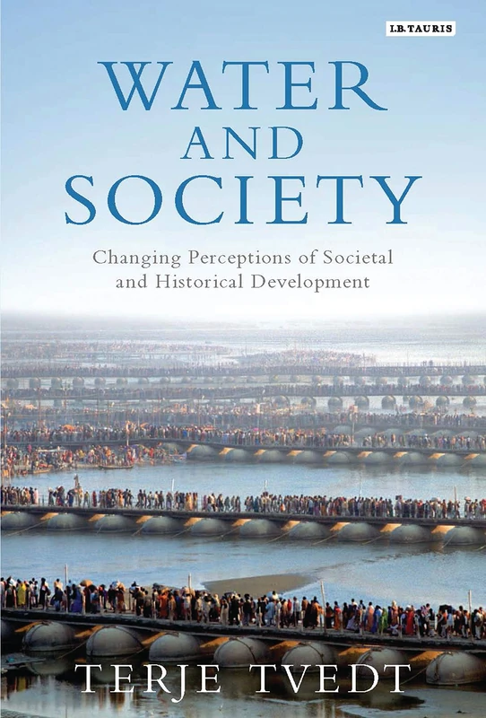 Water and Society: Changing Perceptions of Societal and Historical Development (International Library of Human Geography, 30)