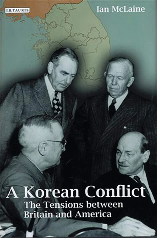 A Korean Conflict: The Tensions between Britain and America (International Library of Twentieth Century History)