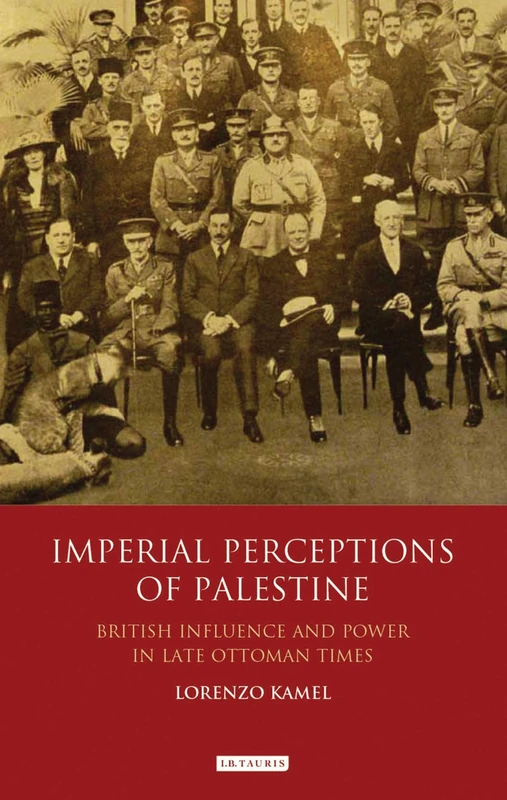 Imperial Perceptions of Palestine (Library of Middle East History): British Influence and Power in Late Ottoman Times