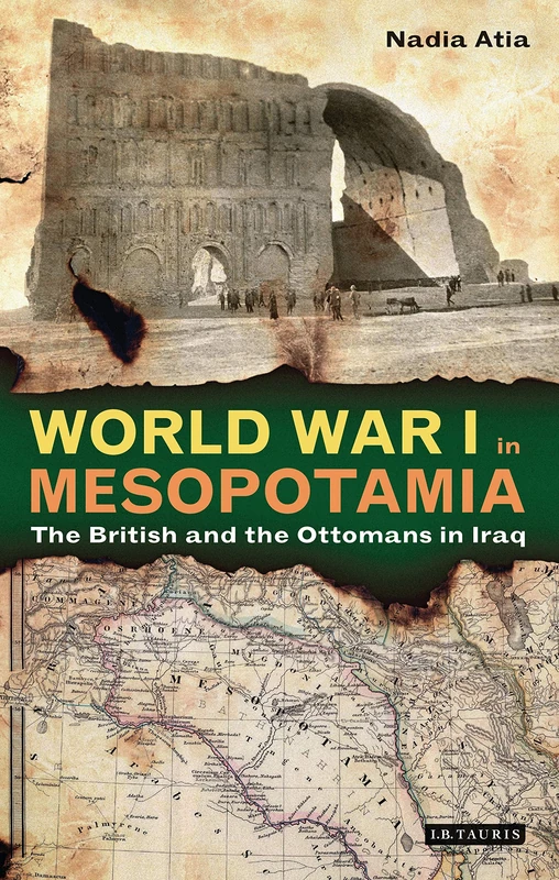 World War I in Mesopotamia (Library of Middle East History): The British and the Ottomans in Iraq