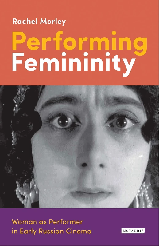 Performing Femininity: Woman as Performer in Early Russian Cinema (KINO - The Russian and Soviet Cinema) - Image 1
