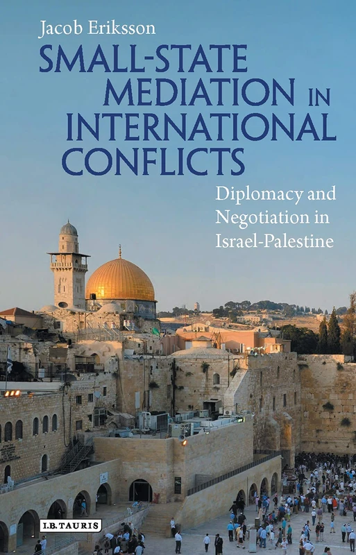 Small-State Mediation in International Conflicts: Diplomacy and Negotiation in Israel-Palestine (Library of International Relations)